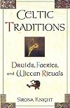Celtic Traditions: Druids, Faeries, and Wiccan Rituals