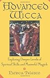 Advanced Wicca: Exploring Deeper Levels of Spiritual Skills and Masterful Magick - Patricia Telesco