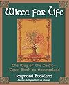 Wicca For Life: The Way of the Craft-From Birth to Summerland - Raymond Buckland