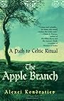 The Apple Branch: A Path to Celtic Ritual - Alexi Kondratiev