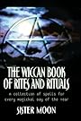 The Wiccan Book of Rites and Rituals: A Collection of Spells for Every Magickal Day of the Year - Sister Moon