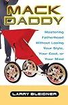 Mack Daddy: Mastering Fatherhood without Losing Your Style, Your Cool, or Your Mind