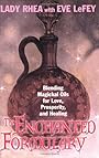 The Enchanted Formulary: Blending Magickal Oils for Love, Prosperity, and Healing - Lady Maeve Rhea