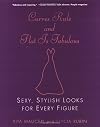Curves Rule and Flat Is Fabulous: Sexy, Stylish Looks for Every Figure