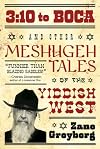 3:10 to Boca: 3:10 to Boca and Other Meshugeh Tales of the Yiddish West