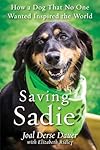 Saving Sadie: How a Dog That No One Wanted Inspired the World