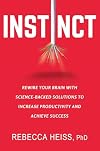 Instinct: Rewire Your Brain with Science-Backed Solutions to Increase Productivity and Achieve Success