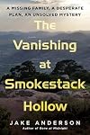 The Vanishing at Smokestack Hollow: A Missing Family, a Desperate Plan, an Unsolved Mystery