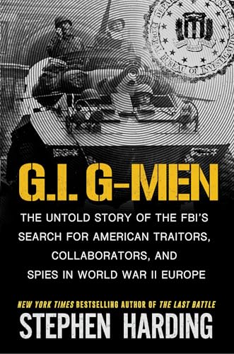 G.I. G-Men: The Untold Story of the FBI’s Search for American Traitors, Collaborators, and Spies in World War II Europe book cover