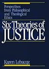 Six Theories of Justice: Perspectives from Philosophical and Theological Ethics