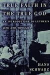 True Faith in the True God (Introduction to Luther's Life and Thought)