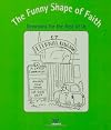 The Funny Shape of Faith: Devotions for the Rest of Us