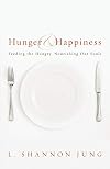 Hunger and Happiness: Feeding the Hungry, Nourishing Our Souls