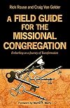 A Field Guide for the Missional Congregation: Embarking on a Journey of Transformation