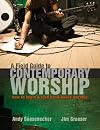A Field Guide to Contemporary Worship: How to Begin and Lead Band-Based Worship