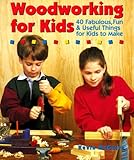 Woodworking For Kids 40 Fabulous Fun Useful Things For Kids To Make