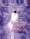 Rainbow Spirit Journeys: Native American Meditations & Dreams