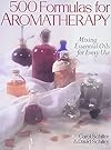 500 Formulas For Aromatherapy: Mixing Essential Oils for Every Use - Carol Schiller