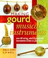 Making Gourd Musical Instruments: Over 60 String, Wind & Percussion Instruments & How to Play Them
