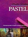 Master Strokes: Pastel: A Step-By-Step Guide to Using the Techniques of the Masters