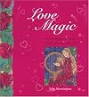 Love Magic: Potions, Rituals and Spells to Attract Love into Your Life