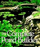 The Complete Pond Builder Creating A Beautiful Water Garden Our Garden Variety