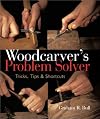Woodcarver's Problem Solver: Tricks, Tips & Shortcuts