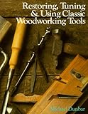 Restoring Tuning And Using Classic Woodworking Tools