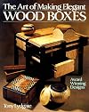 The Art Of Making Elegant Wood Boxes: Award Winning Designs