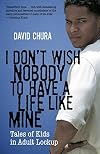 I Don't Wish Nobody to Have a Life Like Mine: Tales of Kids in Adult Lockup