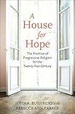 A House For Hope The Promise Of Progressive Religion For The Twentyfirst Century