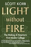 Light without Fire: The Making of America's First Muslim College