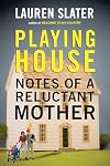 Playing House: Notes of a Reluctant Mother