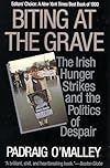 Biting at the Grave: The Irish Hunger Strikes and the Politics of Despair
