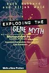 Exploding the Gene Myth: How Genetic Information Is Produced and Manipulated by Scientists, Physicians, Employers, Insurance Companies, Educators, and Law Enforcers