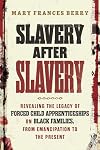 Slavery After Slavery: Revealing the Legacy of Forced Child Apprenticeships on Black Families, from Emancipation to the Present