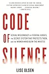 Code of Silence: Sexual Misconduct by Federal Judges, the Secret System That Protects Them, and the Women Who Blew the Whistle