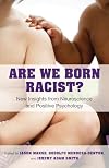 Are We Born Racist? New Insights from Neuroscience and Positive Psychology