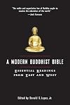 A Modern Buddhist Bible: Essential Readings from East and West