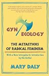 Gyn/Ecology: The Metaethics of Radical Feminism {revised edition}