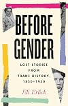 Before Gender: Lost Stories from Trans History, 1850-1950