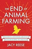 The End Of Animal Farming How Scientists Entrepreneurs And Activists Are Building An Animalfree Food System