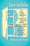 Invisible: How Young Women with Serious Health Issues Navigate Work, Relationships, and the Pressure to Seem Just Fine