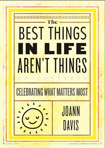 The Best Things In Life Aren't Things : Celebrating What Matters Most / by Davis, Joann