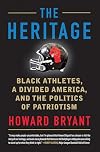 The Heritage: Black Athletes, a Divided America, and the Politics of Patriotism