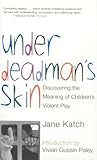 Under Deadmans Skin Discovering The Meaning Of Childrens Violent Play
