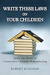 Write These Laws on Your Children: Inside the World of Conservative Christian Homeschooling