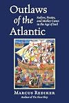 Outlaws of the Atlantic: Sailors, Pirates, and Motley Crews in the Age of Sail