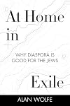 At Home in Exile: Why Diaspora Is Good for the Jews