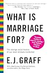 What Is Marriage For?: The Strange Social History of Our Most Intimate Institution